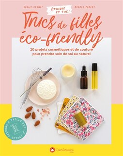 Front cover_Trucs de filles éco-friendly : 20 projets cosmétiques et de couture pour prendre soin de soi au naturel