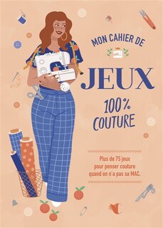 Front cover_Mon cahier de jeux 100% couture : Plus de 75 jeux pour penser couture quand on n'a pas sa MAC.