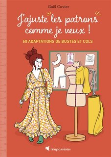 Front cover_J'ajuste mes patrons comme je veux ! : 30 modèles pour bustes et cols
