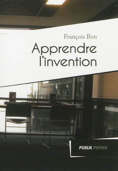 Apprendre l'invention: sur les ateliers d'écriture, 1994-2008