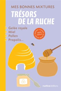 Les trésors de la ruche: gelée royale, miel, pollen, propolis...