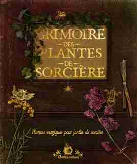 Grimoire des plantes de sorcière : Plantes magiques pour jardin de Erika Laïs