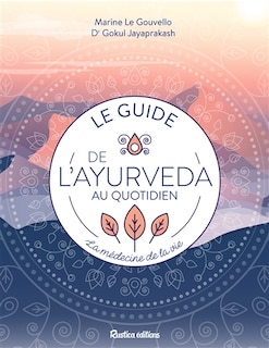 Le guide de l'ayurveda au quotidien: la médecine de la vie