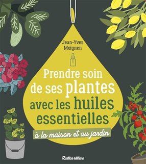 Front cover_Prendre soin de ses plantes avec les huiles essentielles : à la maison et au jardin