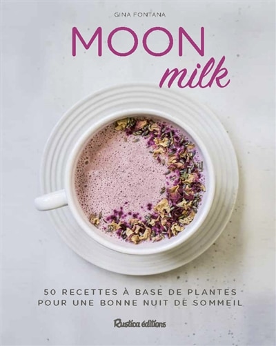 Moon milk: 50 recettes à base de plantes pour une bonne nuit de sommeil