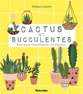 Front cover_Cactus et succulentes : tout pour chouchouter vos plantes !