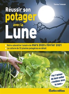 Réussir son potager avec la Lune: votre calendrier lunaire de mars 2020 à février 2021