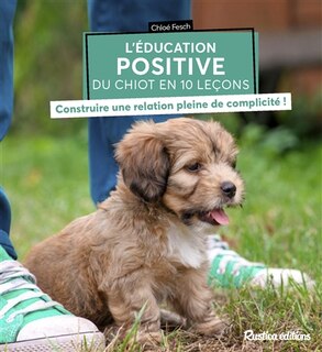 Front cover_L'éducation positive du chiot en 10 leçons : construire une relation pleine de complicité !