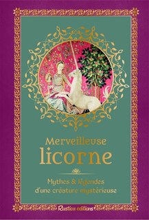 Couverture_Merveilleuse licorne : mythes et légendes d'une créature mystérieuse