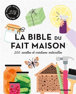 Front cover_La bible du fait maison : 200 recettes et créations naturelles : DIY maison, alimentation, bien-être