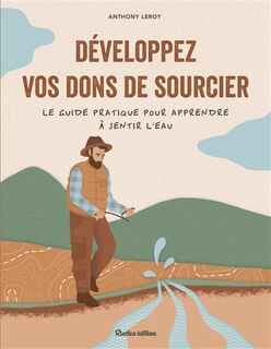 Couverture_Développez vos dons de sourcier : le guide pratique pour apprendre à sentir l'eau