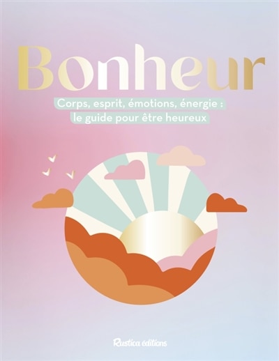 Bonheur: corps, esprit, émotions, énergie