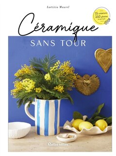 Front cover_Céramique sans tour : 15 créations, 250 photos, en pas à pas