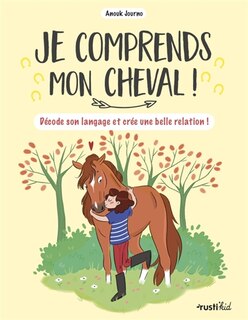 Couverture_Je comprends mon cheval ! : décode son langage et crée une belle relation !