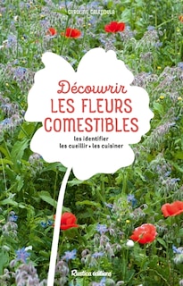 Front cover_Découvrir les fleurs comestibles : les identifier, les cueillir, les cuisiner