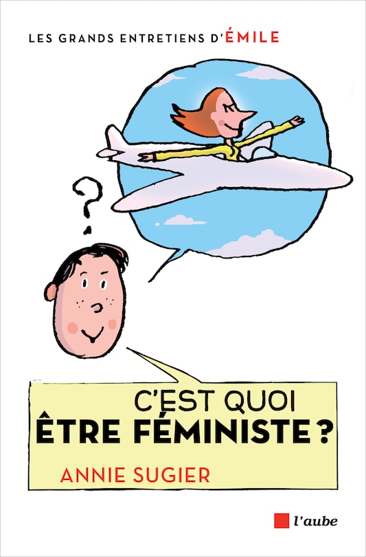 C'est quoi être féministe ?: entretiens avec Emile