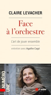 Couverture_Face à l'orchestre : l'art de jouer ensemble : entretien avec Agathe Cagé