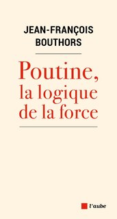 Front cover_Poutine, la logique de la force