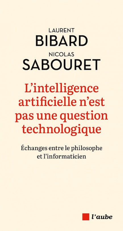Couverture_L'intelligence artificielle n'est pas une question technologique : échanges entre le philosophe et l'informaticien