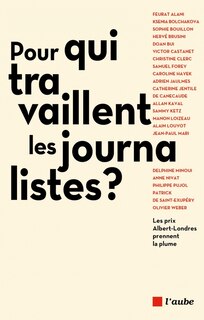 Couverture_Pour qui travaillent les journalistes ? : les prix Albert-Londres prennent la plume