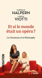 Couverture_Et si le monde était un opéra ? : la chanteuse et la philosophe