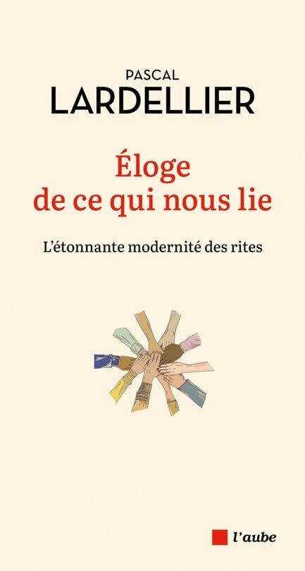 Couverture_Eloge de ce qui nous lie : l'étonnante modernité des rites