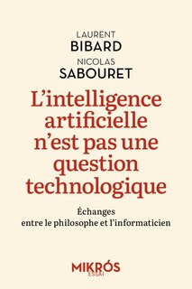 Front cover_L'intelligence artificielle n'est pas une question technologique : échanges entre le philosophe et l'informaticien