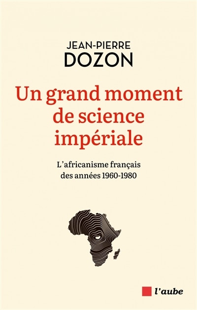 Front cover_Un grand moment de science impériale : l'africanisme français des années 1960-1980