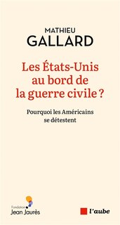 Front cover_Les Etats-Unis au bord de la guerre civile ? : pourquoi les Américains se détestent