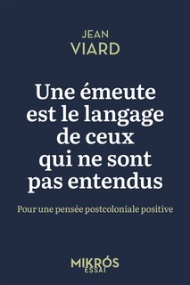 Couverture_Une émeute est le langage de ceux qui ne sont pas entendus : pour une pensée postcoloniale positive