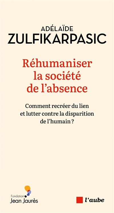 Couverture_Réhumaniser la société de l'absence : comment recréer du lien et lutter contre la disparition de l'humain ?
