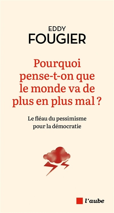 Couverture_Pourquoi pense-t-on que le monde va de plus en plus mal ?
