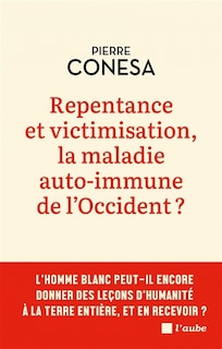 Front cover_Repentance et victimisation, la maladie auto-immune de l'Occident ?