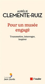 Couverture_Pour un musée engagé : transmettre, interroger, inspirer