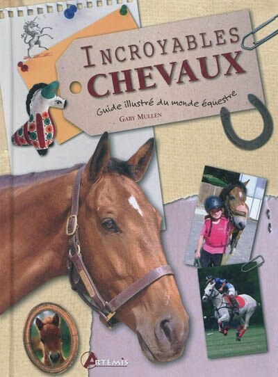 Front cover_Incroyables chevaux : guide illustré du monde équestre