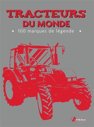 Tracteurs du monde: 100 marques de légende