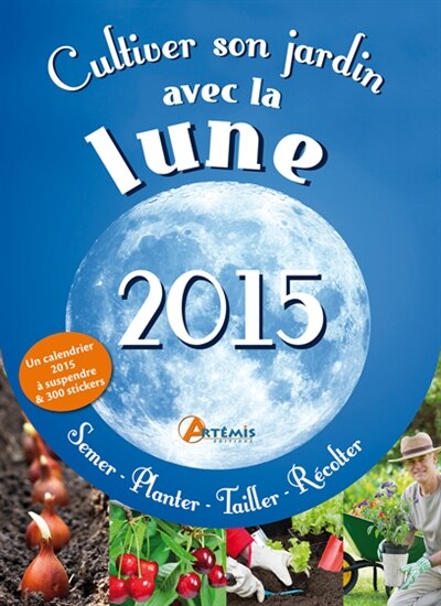 Couverture_Cultiver son jardin avec la Lune, 2015 : semer, planter, tailler, récolter