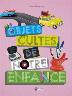 Front cover_Les objets cultes de notre enfance