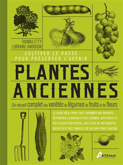Couverture_Plantes anciennes : un recueil complet des variétés de légumes, de fruits et de fleurs : cultiver le passé pour préserver l'avenir