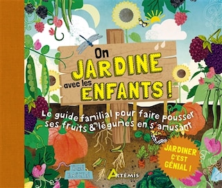 On jardine avec les enfants !: le guide familial pour faire pousser ses fruits & légumes en s'amusant