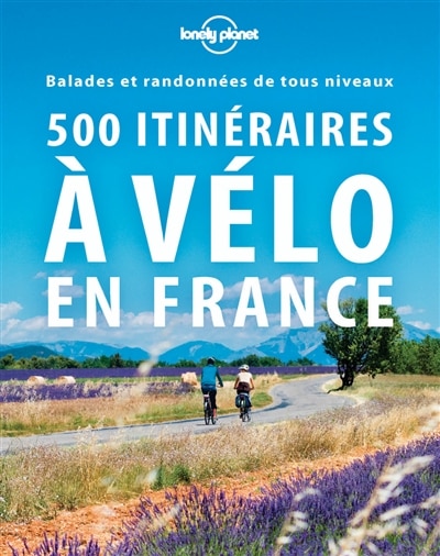 Couverture_500 itinéraires à vélo en France : balades et randonnées de tous niveaux