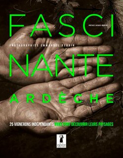 Front cover_Fascinante Ardèche : 25 vignerons indépendants vous font découvrir leurs paysages