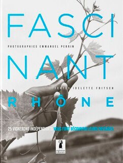 Couverture_Fascinant Rhône : 25 vignerons indépendants vous font découvrir leurs paysages : Beaujolais et Coteaux-du-Lyonnais