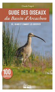 Front cover_Guide des oiseaux du bassin d'Arcachon : les connaître et les observer : 100 espèces
