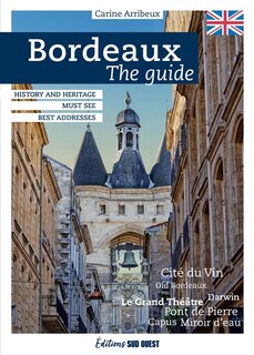 Front cover_Bordeaux : the guide : history and heritage, must see, best addresses
