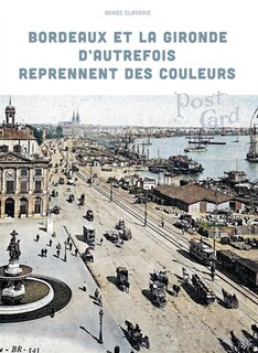 Couverture_Bordeaux et la Gironde d'autrefois reprennent des couleurs