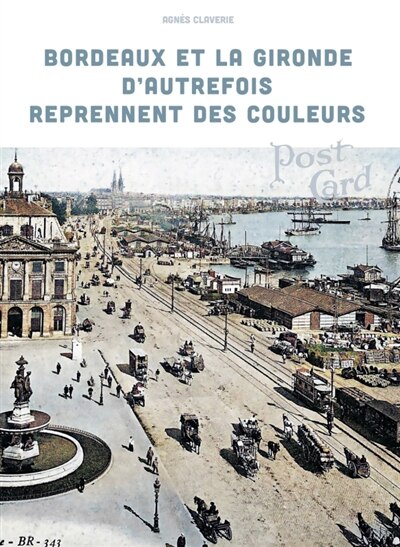 Couverture_Bordeaux et la Gironde d'autrefois reprennent des couleurs