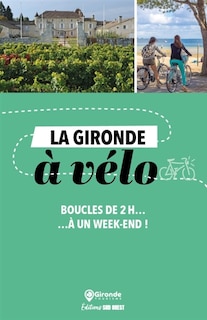 La Gironde à vélo: boucles de 2 h à... un week-end !