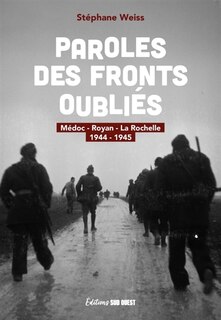 Couverture_Paroles des fronts oubliés : Médoc, Royan, La Rochelle : 1944-1945
