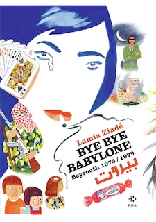 BYE BYE BABYLONE : BEYROUTH 1975-1979